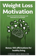 Weight Loss Motivation Guide: How to Find Workout Motivation and Motivation to Lose Weight - Paperback