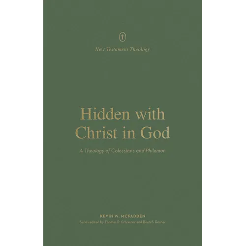 Hidden with Christ in God: A Theology of Colossians and Philemon - Paperback