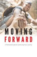 Moving Forward: A Mentored Guide to Continuing Your Journey - Paperback