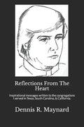 Reflections From The Heart: Inspirational messages written to the congregations I served in Texas, South Carolina, & California. - Paperback