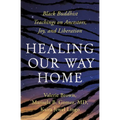 Healing Our Way Home: Black Buddhist Teachings on Ancestors, Joy, and Liberation - Paperback