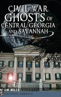 Civil War Ghosts of Central Georgia and Savannah - Hardcover