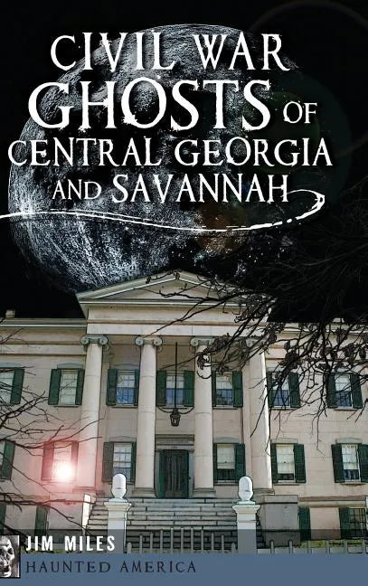 Civil War Ghosts of Central Georgia and Savannah - Hardcover