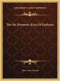 The Six Hermetic Keys Of Eudoxus - Hardcover