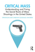 Critical Mass: Understanding and Fixing the Social Roots of Mass Shootings in the United States - Paperback