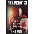 The Armor of God: A Guide to Spiritual Protection and Daily Living - Paperback