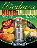 NutriBullet Goodness Recipe Book: 200 Health boosting Nutritious and therapeutoic NutriBlast and Smoothie Recipes - Paperback
