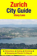 Zurich City Guide: Attractions, Eating, Drinking, Shopping & Places To Stay - Paperback