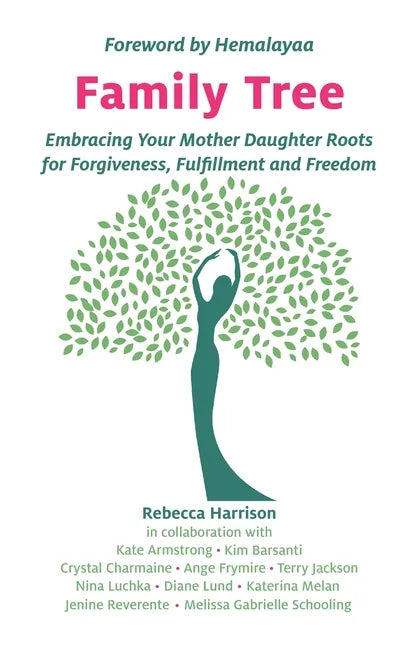 Family Tree: Embracing Your Mother Daughter Roots for Forgiveness, Fulfillment and Freedom - Paperback