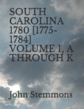 South Carolina 1780 [1775-1784] Volume 1, A Through K - Paperback