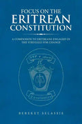 Focus on the Eritrean Constitution: A Companion to Eritreans Engaged in the Struggle for Change - Paperback