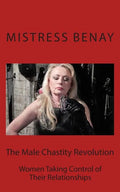 The Male Chastity Revolution: Women Taking Control of Their Relationships - Paperback