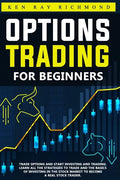 Options Trading For Beginners: How To Trade Options, Start Investing and Trading. Learn All The Strategies To Trade and The Basics Of Investing In Th - Paperback