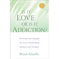 Is It Love or Is It Addiction: The Book That Changed the Way We Think about Romance and Intimacy - Paperback