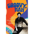 Groovy, Man: Staying Alive Through the Psychedelic Sixties, Greenpeace, and Matrimony - Paperback