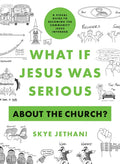 What If Jesus Was Serious about the Church?: A Visual Guide to Becoming the Community Jesus Intended - Paperback
