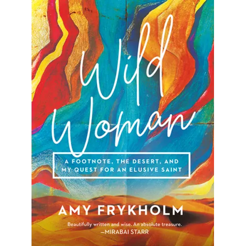 Wild Woman: A Footnote, the Desert, and My Quest for an Elusive Saint - Hardcover