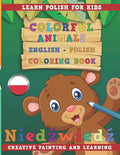 Colorful Animals English - Polish Coloring Book. Learn Polish for Kids. Creative Painting and Learning. - Paperback