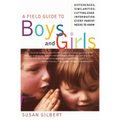 A Field Guide to Boys and Girls: Differences, Similarities: Cutting-Edge Information Every Parent Needs to Know - Paperback