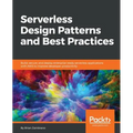 Serverless Design Patterns and Best Practices: Build, secure, and deploy enterprise ready serverless applications with AWS to improve developer produc - Paperback