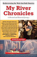 My River Chronicles: Rediscovering the Work That Built America; A Personal and Historical Journey - Paperback