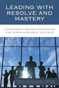 Leading with Resolve and Mastery: Competency-Based Strategies for Superintendent Success - Paperback