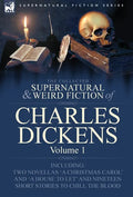 The Collected Supernatural and Weird Fiction of Charles Dickens-Volume 1: Contains Two Novellas 'a Christmas Carol' and 'a House to Let' and Nineteen - Hardcover