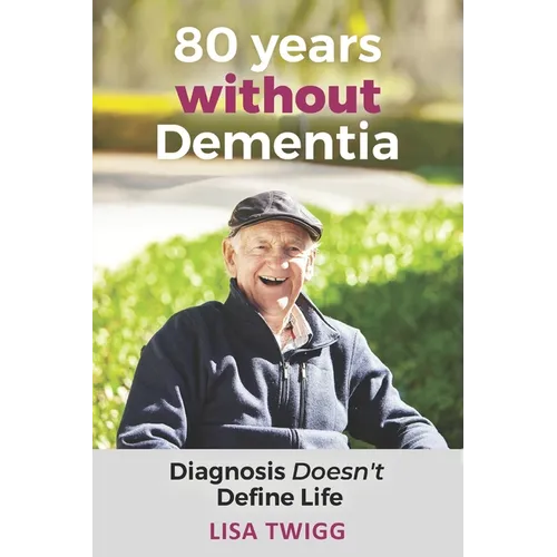 80 Years Without Dementia: Diagnosis Doesn't Define Life - Paperback