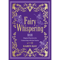 Fairy Whispering: 111 Magical Practices for Connecting with the Fairies - Paperback