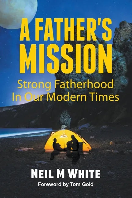 A Father's Mission: Strong Fatherhood in Our Modern Times - Paperback