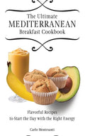 The Ultimate Mediterranean Breakfast Cookbook: Flavorful recipes To start the day with the right energy - Hardcover