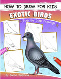 How to Draw for Kids (Exotic Birds): The Step-by-Step Guide to Draw Peacock, Sparrow, Dove, Flamingo, Parrot, Crane, Eagle, Woodpecker and Many More - Paperback