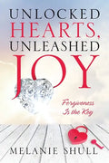 Unlocked Hearts, Unleashed Joy: Forgiveness Is the Key - Paperback