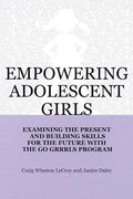 Empowering Adolescent Girls: Examining the Present and Building Skills for the Future with the Go Grrrls Program - Paperback