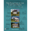 The Evolution of the Cape Cod House: An Architectural History - Hardcover