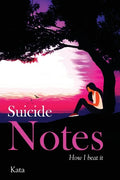 Suicide Notes: How I beat it - Paperback