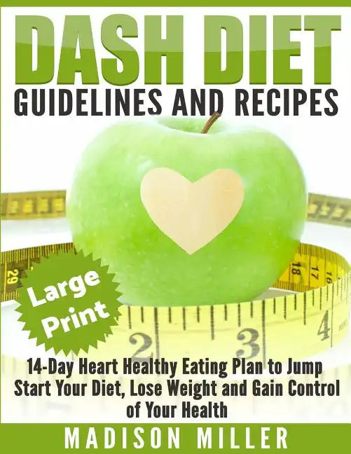 DASH Diet: Guidelines and Recipes ***Large Print Edition***: 14-Day Heart Healthy Eating Plan to Jump Start Your Diet. Dash diet - Paperback