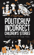 Politically Incorrect Children's Stories: Rough Stories for Tough Times - Paperback