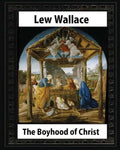 The Boyhood of Christ (1888), by Lew Wallace illustrated - Paperback
