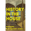 History in the House: Some Remarkable Dons and the Teaching of Politics, Character and Statecraft - Hardcover