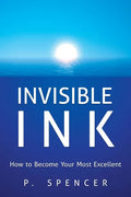 Invisible Ink: How to Become Your Most Excellent - Paperback