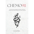 Chemo 911: A Practical & Integrative Guide to Help you Prepare and Cope through your Chemo Journey - Paperback