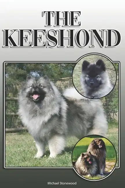 The Keeshond: A Complete and Comprehensive Owners Guide To: Buying, Owning, Health, Grooming, Training, Obedience, Understanding and - Paperback