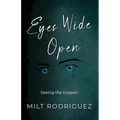 Eyes Wide Open: Seeing the Unseen - Paperback