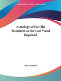 Astrology of the Old Testament or the Lost Word Regained - Paperback