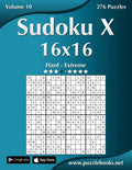 Sudoku X 16x16 - Hard to Extreme - Volume 10 - 276 Puzzles - Paperback