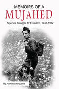 Memoirs of a Mujahed: Algeria's Struggle for Freedom, 1945-1962 - Paperback