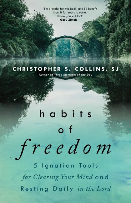 Habits of Freedom: 5 Ignatian Tools for Clearing Your Mind and Resting Daily in the Lord - Paperback