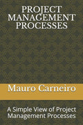 Project Management Processes: A Simple View of Project Management Processes - Paperback