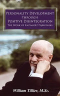 Personality Development Through Positive Disintegration: The Work of Kazimierz Dąbrowski - Hardcover